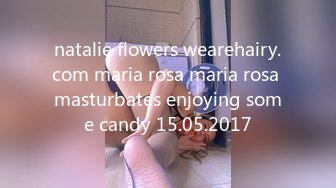 natalie flowers wearehairy.com maria rosa maria rosa masturbates enjoying some candy 15.05.2017